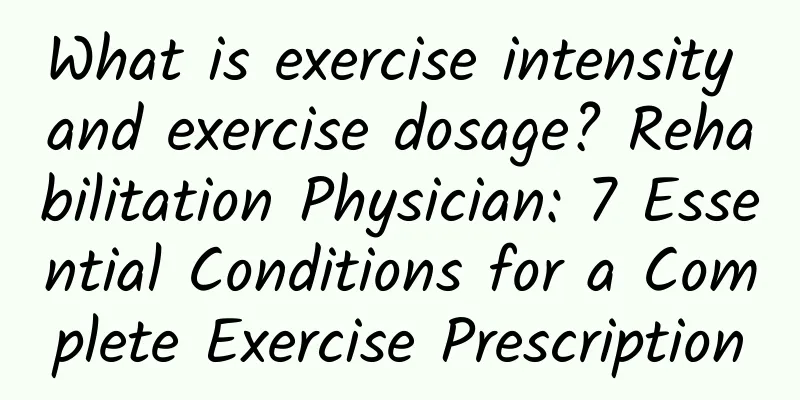 What is exercise intensity and exercise dosage? Rehabilitation Physician: 7 Essential Conditions for a Complete Exercise Prescription