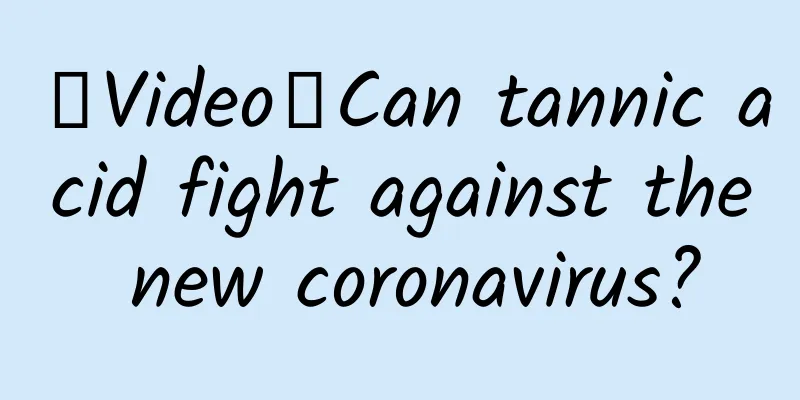 【Video】Can tannic acid fight against the new coronavirus?