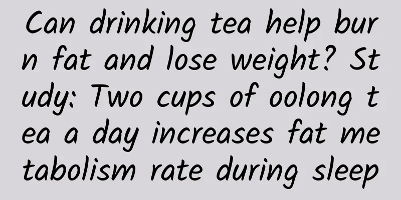 Can drinking tea help burn fat and lose weight? Study: Two cups of oolong tea a day increases fat metabolism rate during sleep