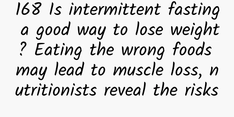 168 Is intermittent fasting a good way to lose weight? Eating the wrong foods may lead to muscle loss, nutritionists reveal the risks