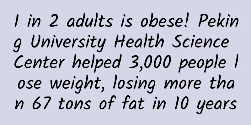 1 in 2 adults is obese! Peking University Health Science Center helped 3,000 people lose weight, losing more than 67 tons of fat in 10 years