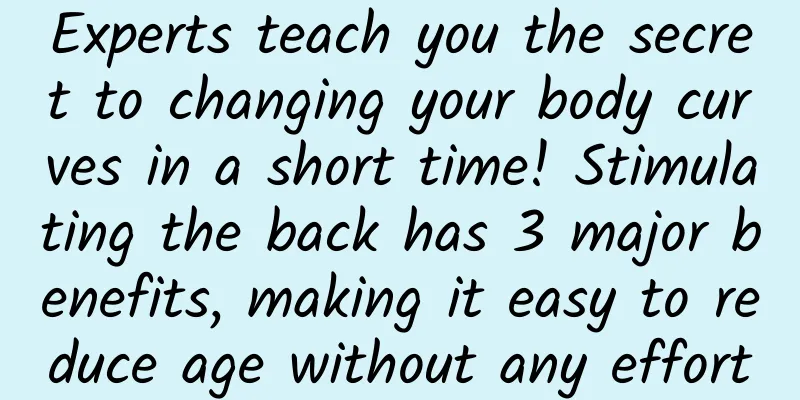 Experts teach you the secret to changing your body curves in a short time! Stimulating the back has 3 major benefits, making it easy to reduce age without any effort
