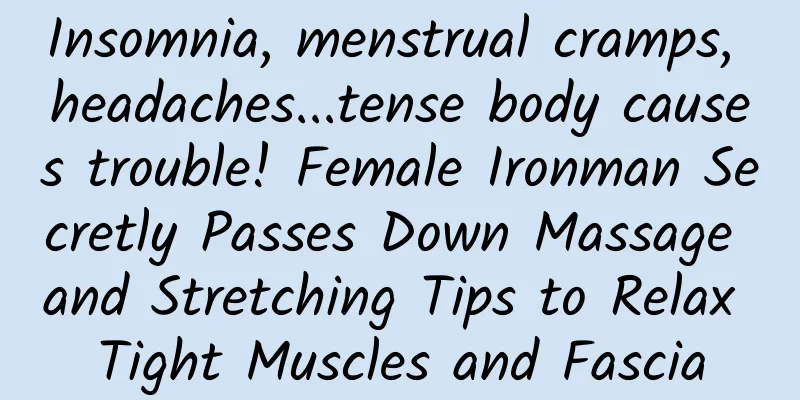 Insomnia, menstrual cramps, headaches...tense body causes trouble! Female Ironman Secretly Passes Down Massage and Stretching Tips to Relax Tight Muscles and Fascia