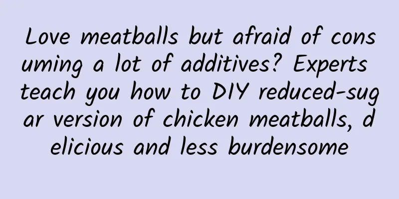 Love meatballs but afraid of consuming a lot of additives? Experts teach you how to DIY reduced-sugar version of chicken meatballs, delicious and less burdensome