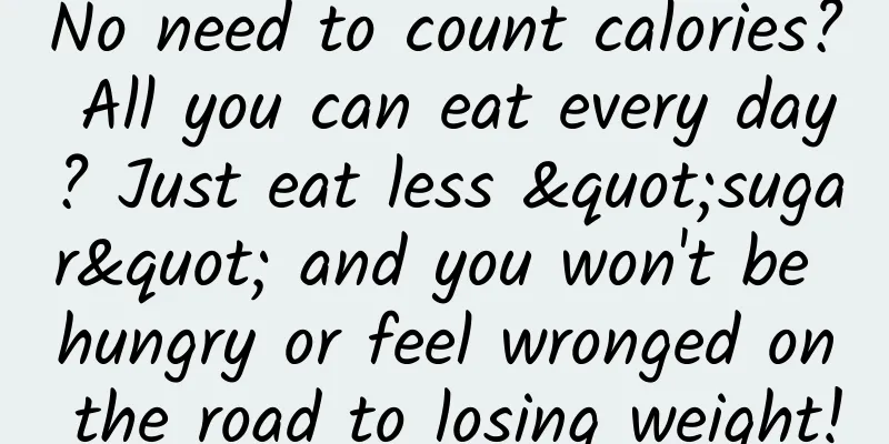 No need to count calories? All you can eat every day? Just eat less "sugar" and you won't be hungry or feel wronged on the road to losing weight!