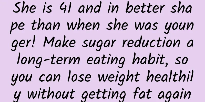 She is 41 and in better shape than when she was younger! Make sugar reduction a long-term eating habit, so you can lose weight healthily without getting fat again