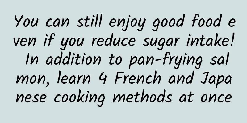 You can still enjoy good food even if you reduce sugar intake! In addition to pan-frying salmon, learn 4 French and Japanese cooking methods at once