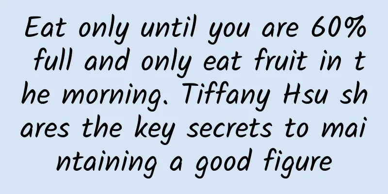 Eat only until you are 60% full and only eat fruit in the morning. Tiffany Hsu shares the key secrets to maintaining a good figure