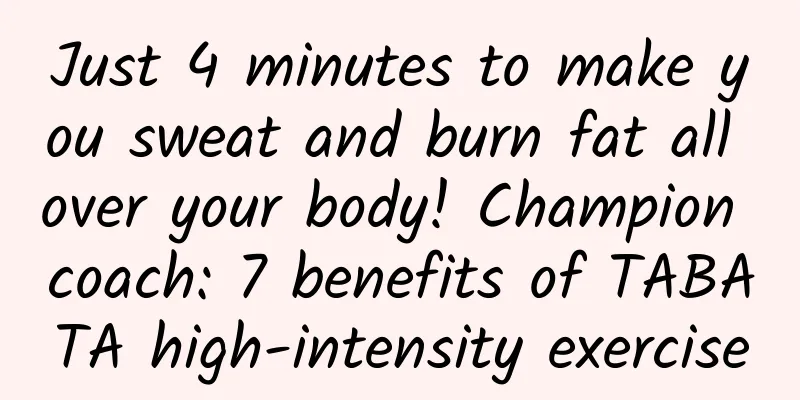 Just 4 minutes to make you sweat and burn fat all over your body! Champion coach: 7 benefits of TABATA high-intensity exercise