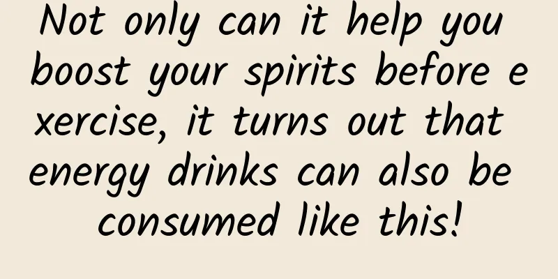 Not only can it help you boost your spirits before exercise, it turns out that energy drinks can also be consumed like this!