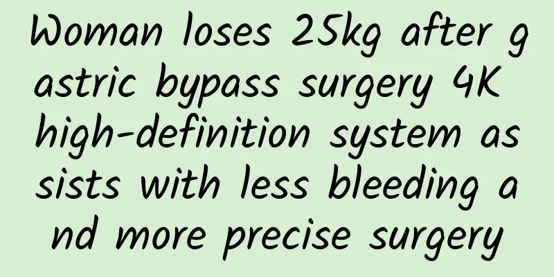 Woman loses 25kg after gastric bypass surgery 4K high-definition system assists with less bleeding and more precise surgery