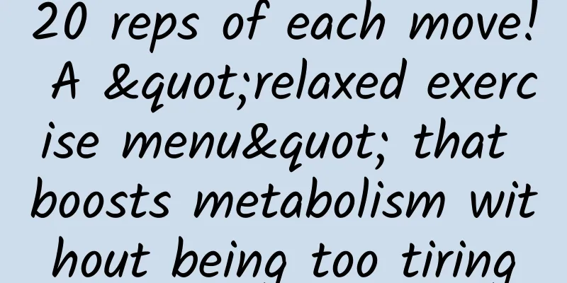 20 reps of each move! A "relaxed exercise menu" that boosts metabolism without being too tiring