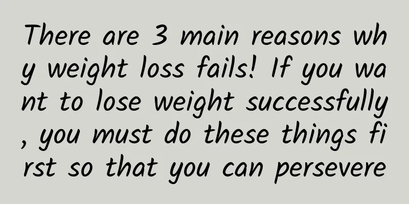 There are 3 main reasons why weight loss fails! If you want to lose weight successfully, you must do these things first so that you can persevere