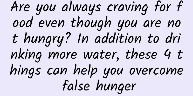 Are you always craving for food even though you are not hungry? In addition to drinking more water, these 4 things can help you overcome false hunger
