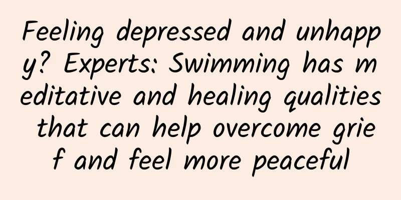 Feeling depressed and unhappy? Experts: Swimming has meditative and healing qualities that can help overcome grief and feel more peaceful