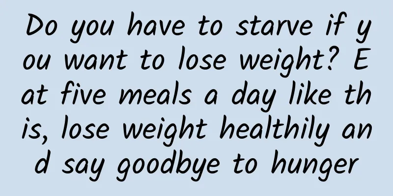 Do you have to starve if you want to lose weight? Eat five meals a day like this, lose weight healthily and say goodbye to hunger