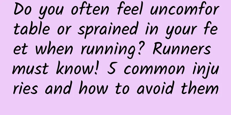 Do you often feel uncomfortable or sprained in your feet when running? Runners must know! 5 common injuries and how to avoid them