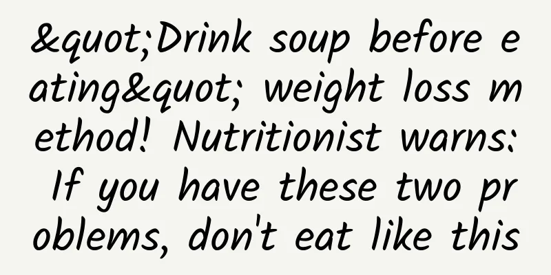"Drink soup before eating" weight loss method! Nutritionist warns: If you have these two problems, don't eat like this