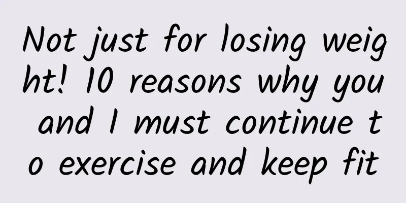 Not just for losing weight! 10 reasons why you and I must continue to exercise and keep fit