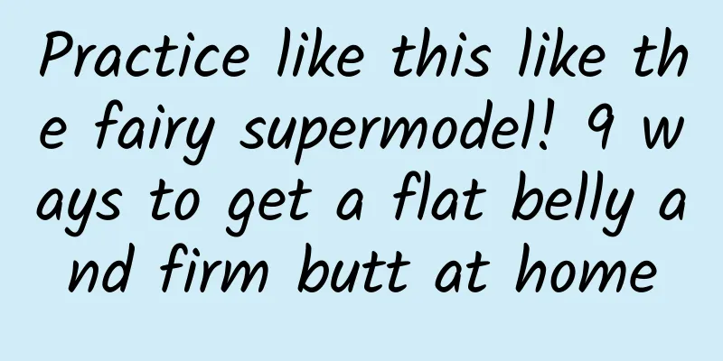 Practice like this like the fairy supermodel! 9 ways to get a flat belly and firm butt at home