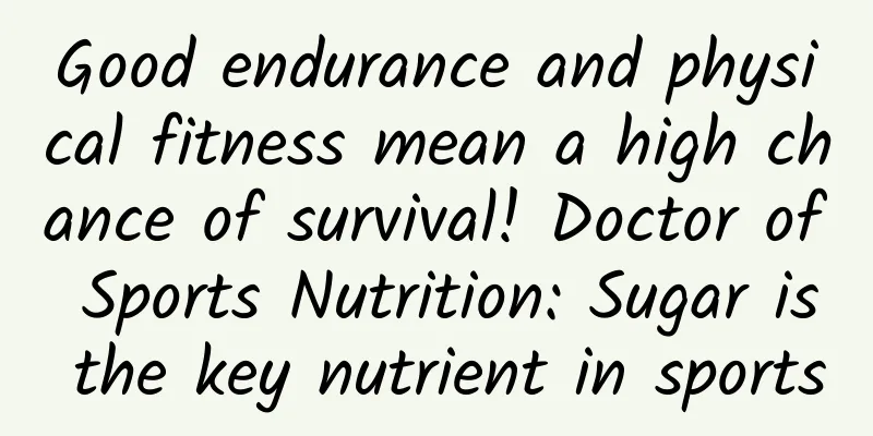 Good endurance and physical fitness mean a high chance of survival! Doctor of Sports Nutrition: Sugar is the key nutrient in sports