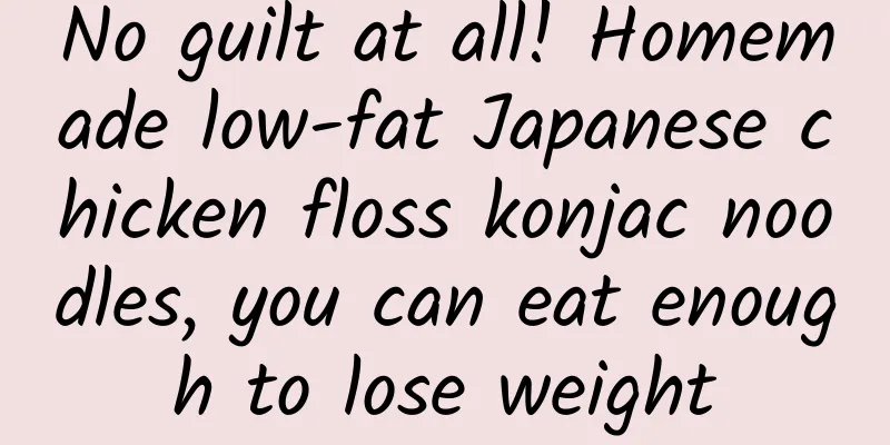 No guilt at all! Homemade low-fat Japanese chicken floss konjac noodles, you can eat enough to lose weight