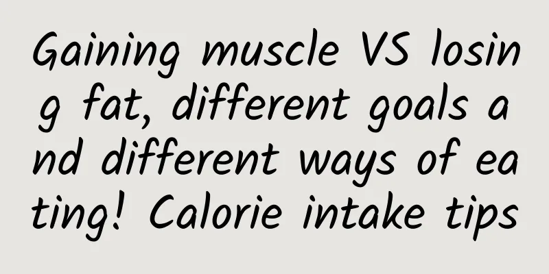 Gaining muscle VS losing fat, different goals and different ways of eating! Calorie intake tips