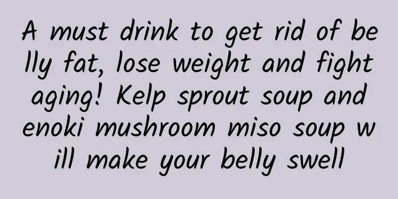 A must drink to get rid of belly fat, lose weight and fight aging! Kelp sprout soup and enoki mushroom miso soup will make your belly swell