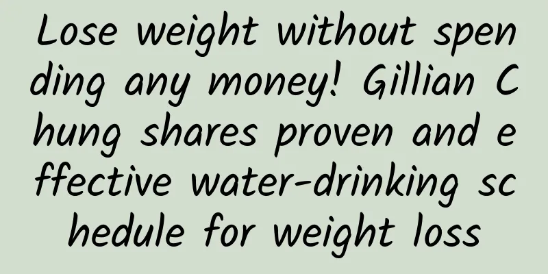 Lose weight without spending any money! Gillian Chung shares proven and effective water-drinking schedule for weight loss