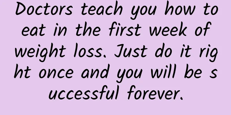Doctors teach you how to eat in the first week of weight loss. Just do it right once and you will be successful forever.