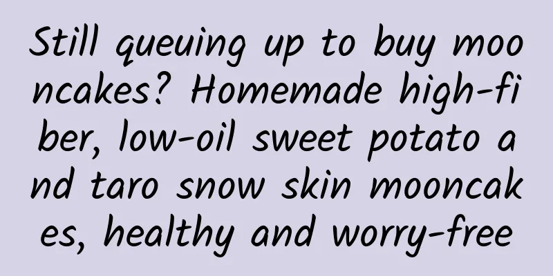 Still queuing up to buy mooncakes? Homemade high-fiber, low-oil sweet potato and taro snow skin mooncakes, healthy and worry-free