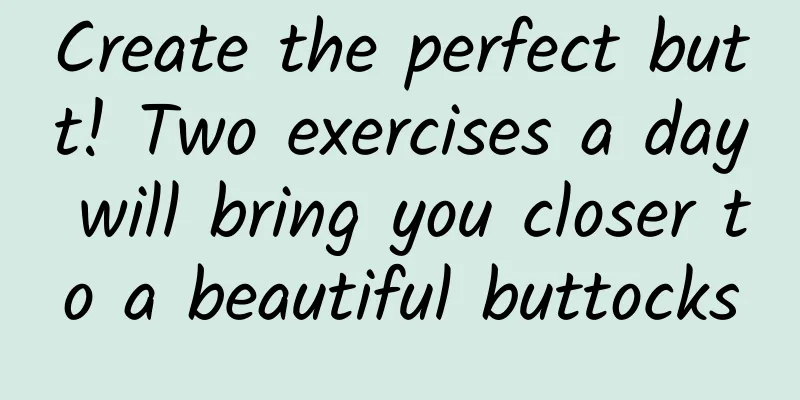 Create the perfect butt! Two exercises a day will bring you closer to a beautiful buttocks