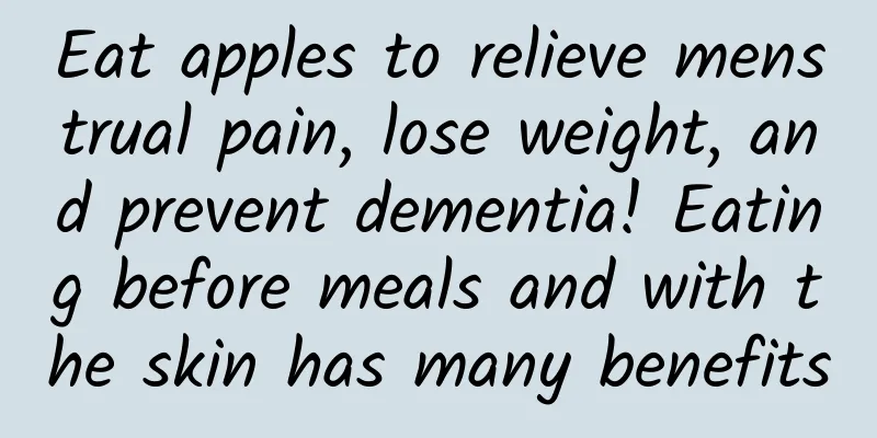 Eat apples to relieve menstrual pain, lose weight, and prevent dementia! Eating before meals and with the skin has many benefits