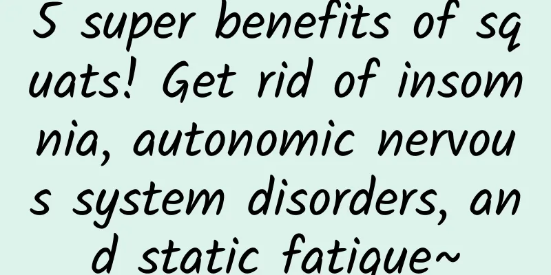 5 super benefits of squats! Get rid of insomnia, autonomic nervous system disorders, and static fatigue~
