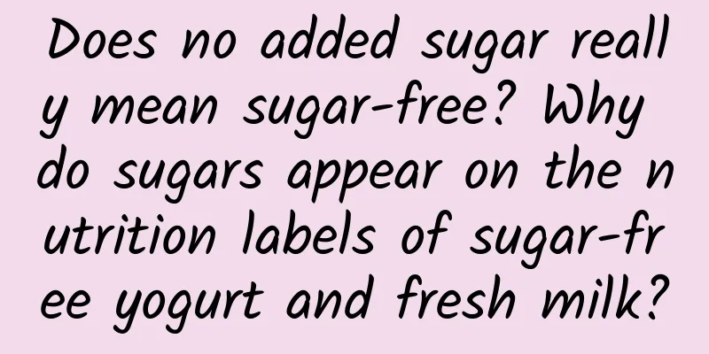 Does no added sugar really mean sugar-free? Why do sugars appear on the nutrition labels of sugar-free yogurt and fresh milk?