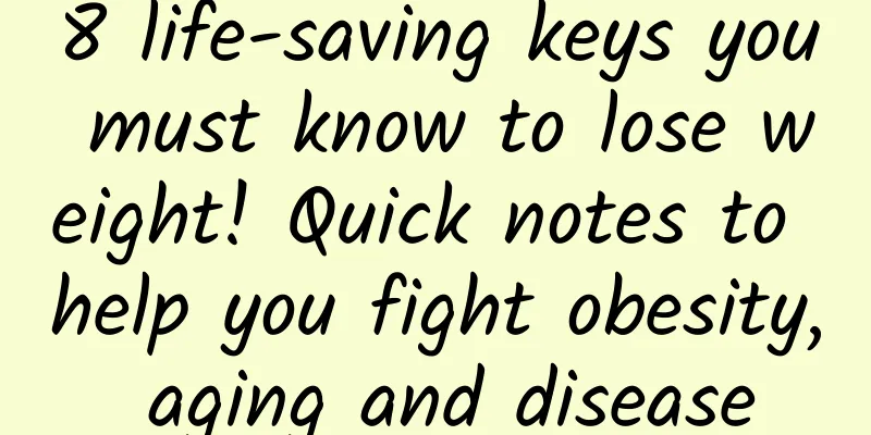 8 life-saving keys you must know to lose weight! Quick notes to help you fight obesity, aging and disease