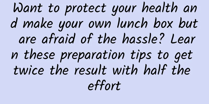 Want to protect your health and make your own lunch box but are afraid of the hassle? Learn these preparation tips to get twice the result with half the effort