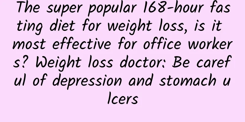 The super popular 168-hour fasting diet for weight loss, is it most effective for office workers? Weight loss doctor: Be careful of depression and stomach ulcers