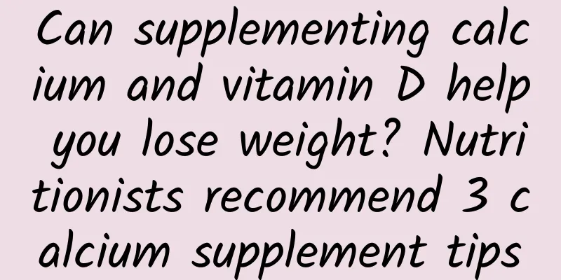 Can supplementing calcium and vitamin D help you lose weight? Nutritionists recommend 3 calcium supplement tips