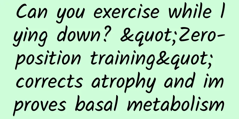 Can you exercise while lying down? "Zero-position training" corrects atrophy and improves basal metabolism