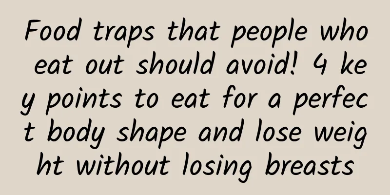 Food traps that people who eat out should avoid! 4 key points to eat for a perfect body shape and lose weight without losing breasts