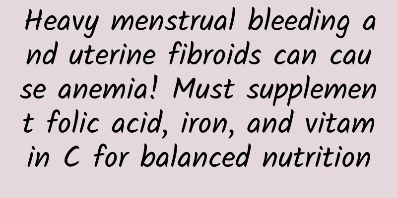 Heavy menstrual bleeding and uterine fibroids can cause anemia! Must supplement folic acid, iron, and vitamin C for balanced nutrition