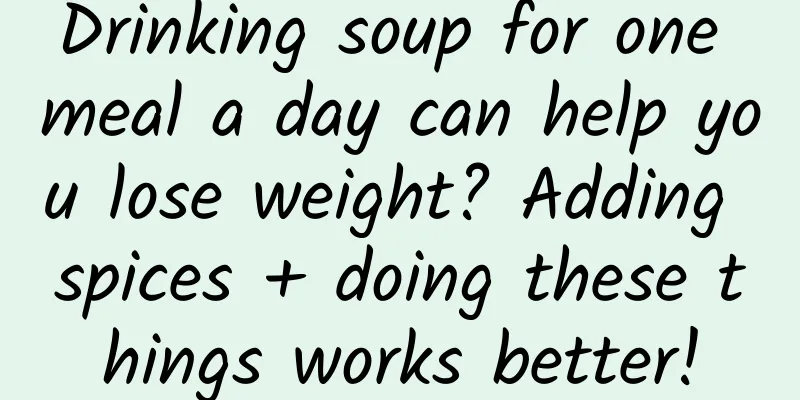 Drinking soup for one meal a day can help you lose weight? Adding spices + doing these things works better!