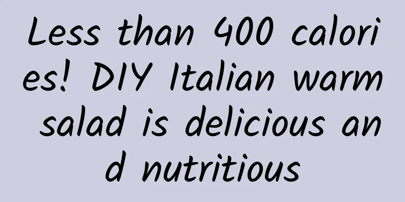 Less than 400 calories! DIY Italian warm salad is delicious and nutritious