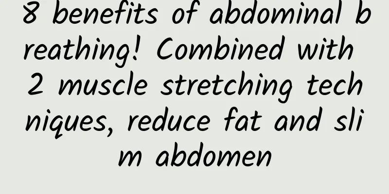 8 benefits of abdominal breathing! Combined with 2 muscle stretching techniques, reduce fat and slim abdomen