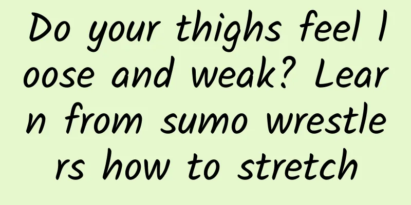 Do your thighs feel loose and weak? Learn from sumo wrestlers how to stretch