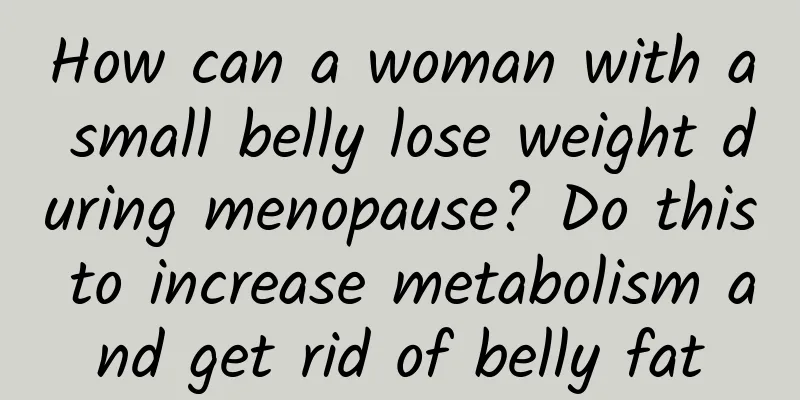How can a woman with a small belly lose weight during menopause? Do this to increase metabolism and get rid of belly fat