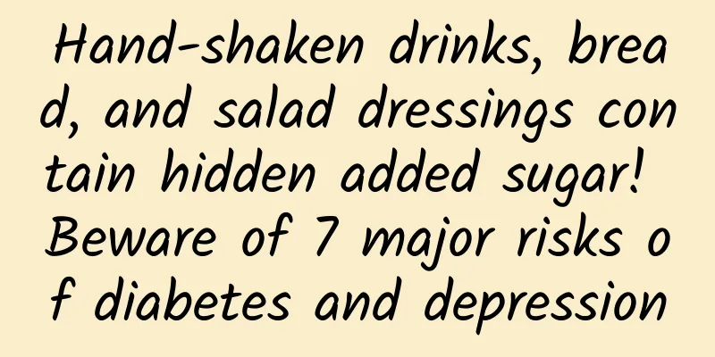 Hand-shaken drinks, bread, and salad dressings contain hidden added sugar! Beware of 7 major risks of diabetes and depression