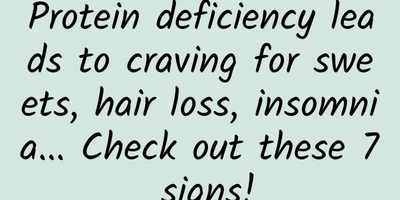 Protein deficiency leads to craving for sweets, hair loss, insomnia... Check out these 7 signs!