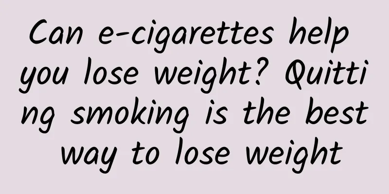 Can e-cigarettes help you lose weight? Quitting smoking is the best way to lose weight